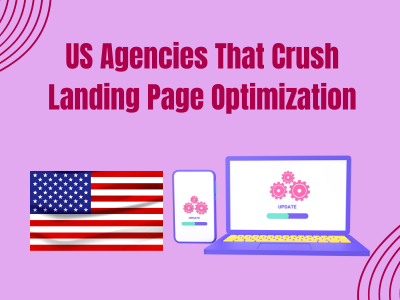 US Agencies That Crush Landing Page Optimization