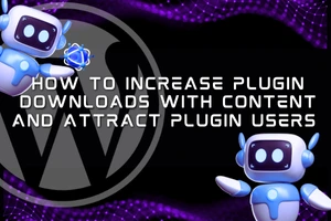 How-To-Increase-Plugin-Downloads-With-Content
