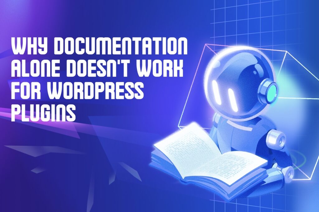 Why Documentation Alone Doesn't Work for WordPress Plugins