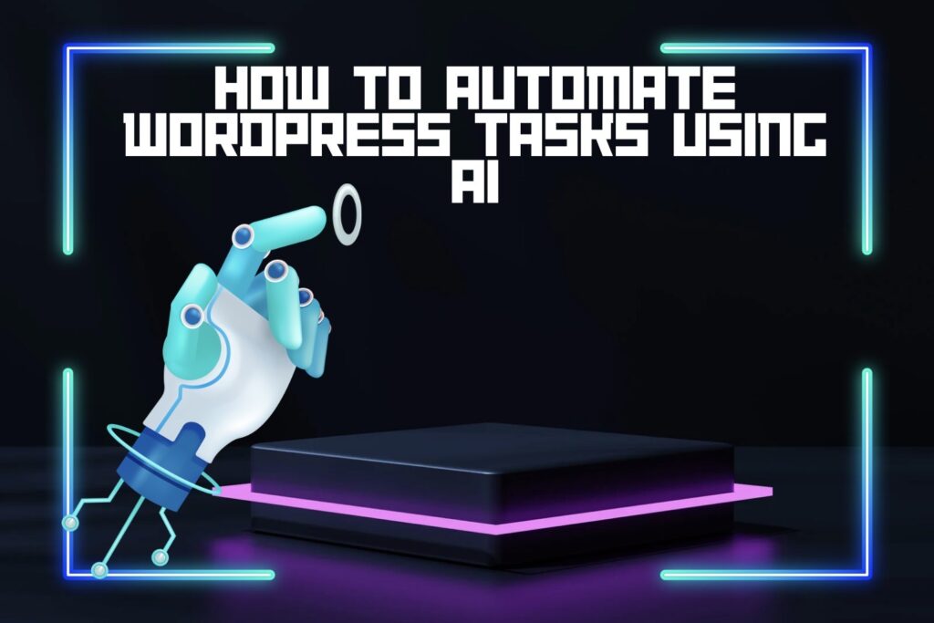 How to Automate WordPress Tasks Using AI