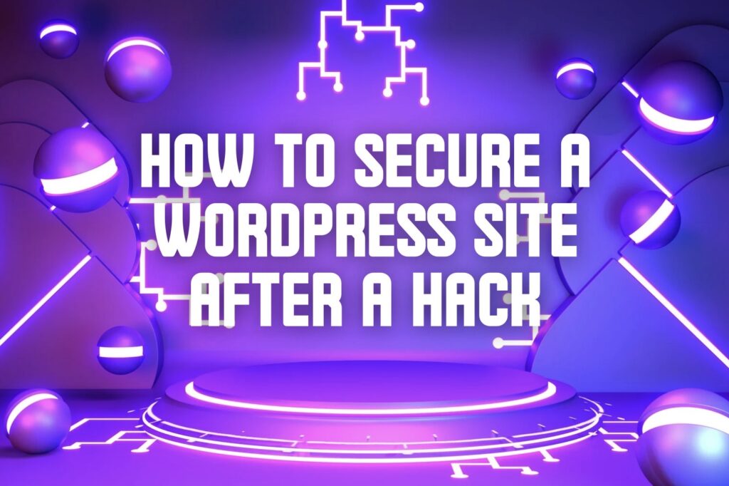 How to Secure a WordPress Site After a Hack