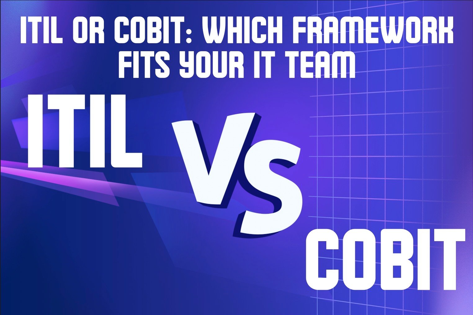 ITIL or COBIT: Which Framework Fits Your IT Team