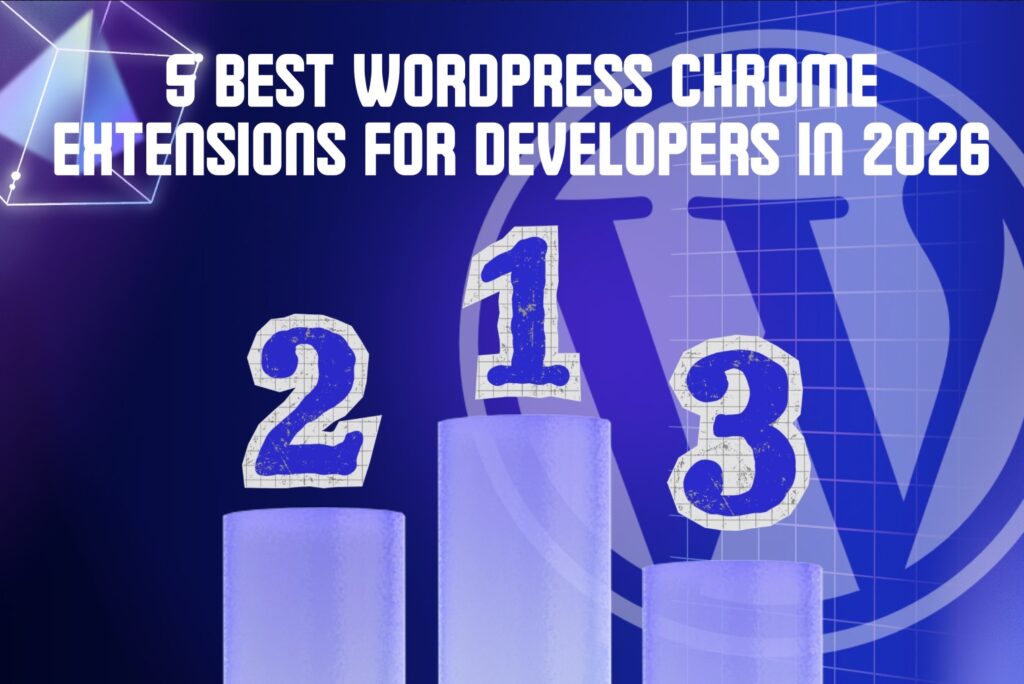 5 Best WordPress Chrome Extensions for Developers in 2026