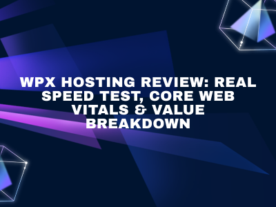 WPX Hosting Review: Real Speed Test, Core Web Vitals & Value Breakdown